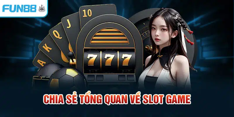 Slot Game Là Gì? Mẹo Chơi Game Slot Tại Fun88 Ít Người Biết Chia sẻ tổng quan về slot game